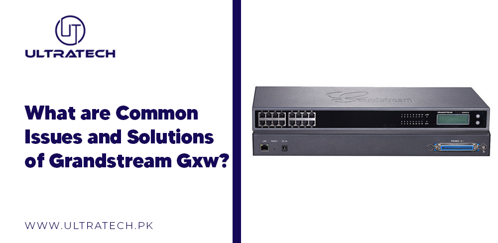 Common Issues and Solutions of Grandstream Gxw Common Issues and Solutions of Grandstream Gxw