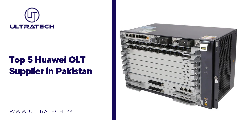 Top 5 Huawei OLT Supplier in Pakistan Top 5 Huawei OLT Supplier in Pakistan