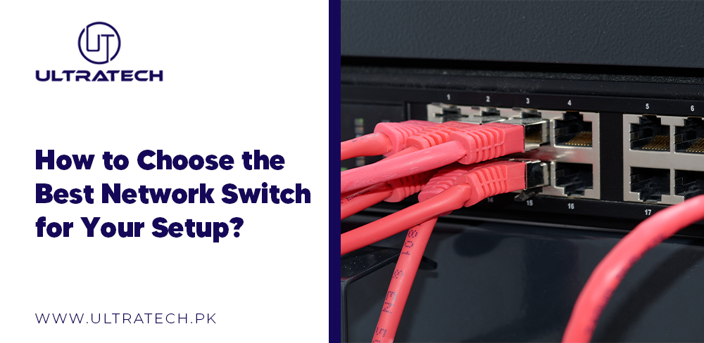 How to Choose the Best Network Switch for Your Setup? – ULTRATECH
