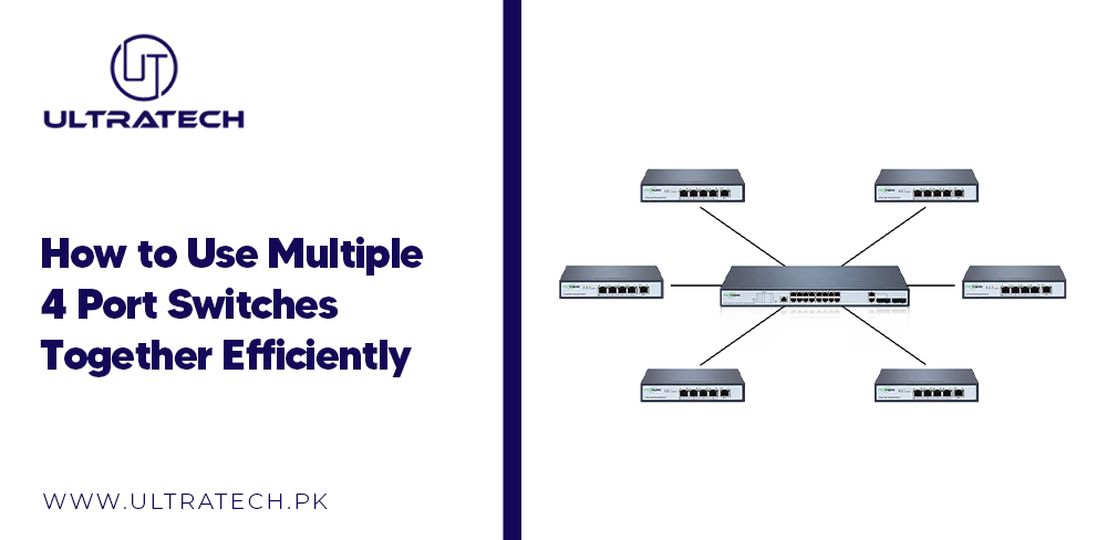 How to Use Multiple 4-Port Switches Together Efficiently? – ULTRATECH
