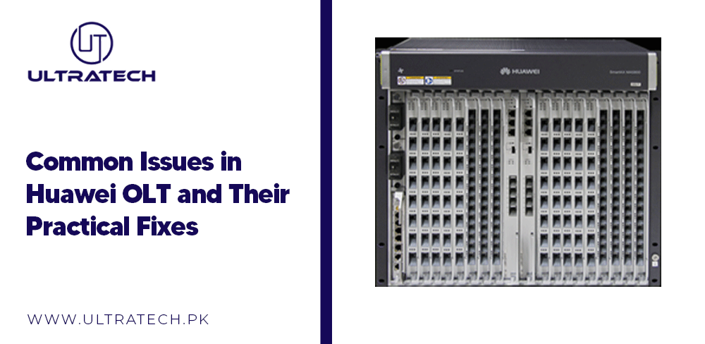 Common Issues in Huawei OLT and Their Practical Fixes