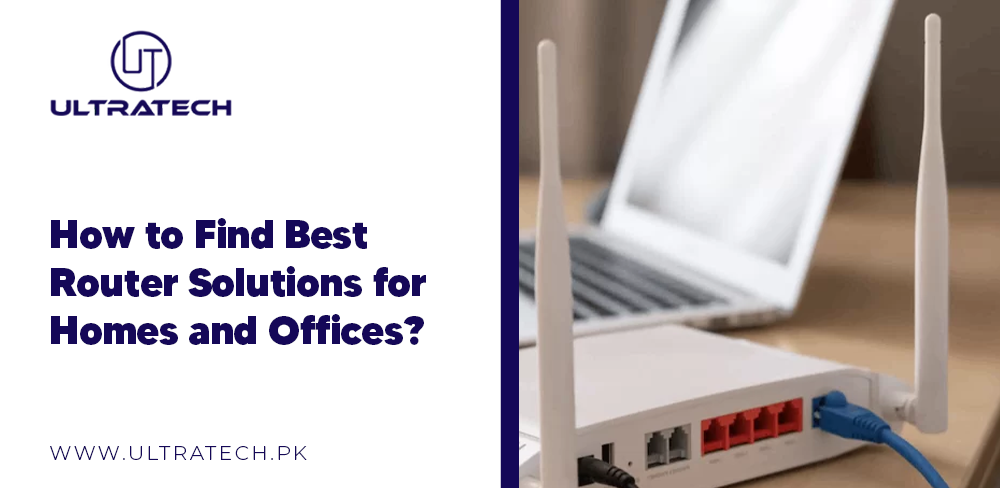 How to Find Best Router Solutions for Homes and Offices? – ULTRATECH