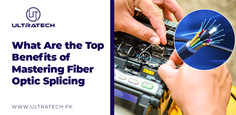 What Are the Top Benefits of Mastering Fiber Optic Splicing – ULTRATECH