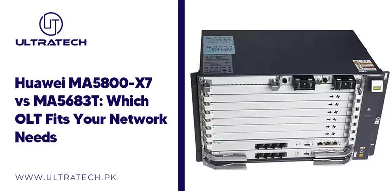Huawei MA5800-X7 vs MA5683T: Which OLT Fits Your Network Needs